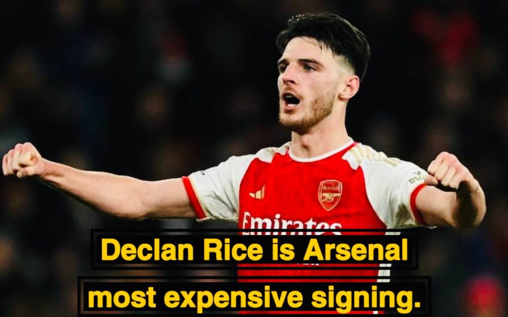 Declan Rice the Arsenal most expensive signing